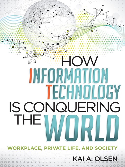 Title details for How Information Technology Is Conquering the World by Kai A. Olsen - Available